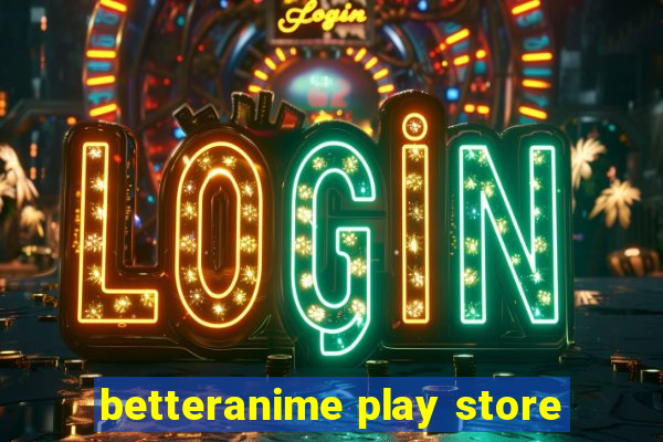 betteranime play store