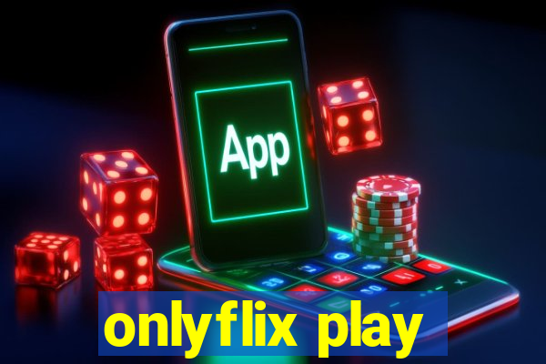 onlyflix play