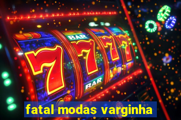 fatal modas varginha