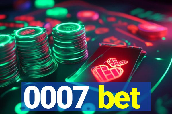 0007 bet