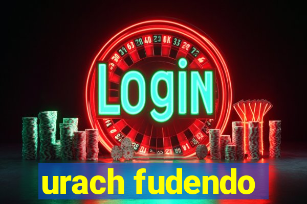 urach fudendo