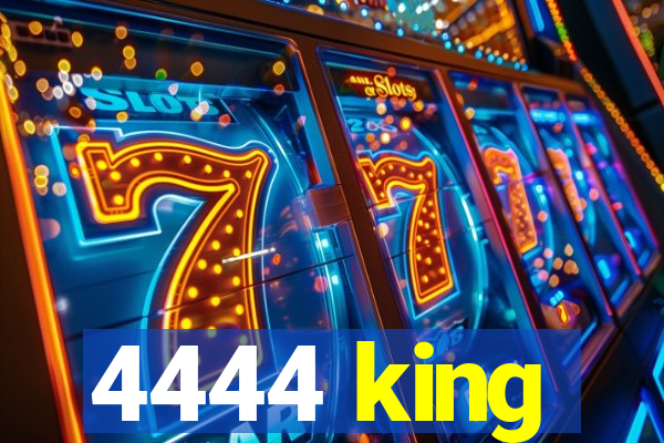 4444 king