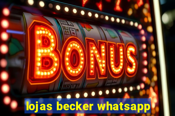 lojas becker whatsapp