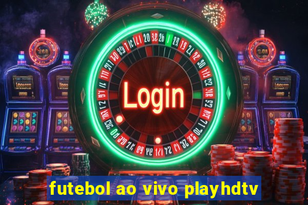 futebol ao vivo playhdtv