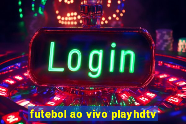 futebol ao vivo playhdtv