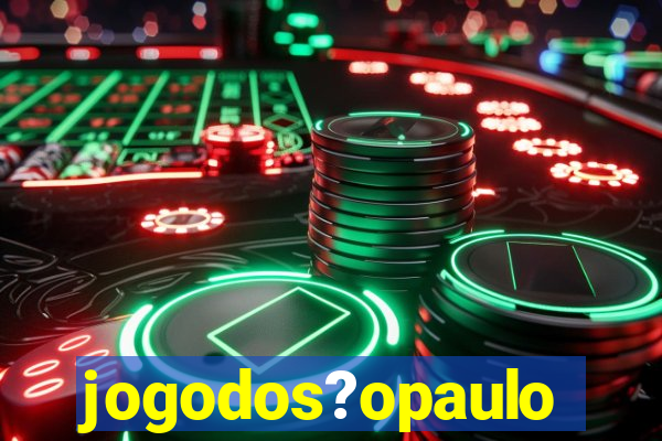 jogodos?opaulo