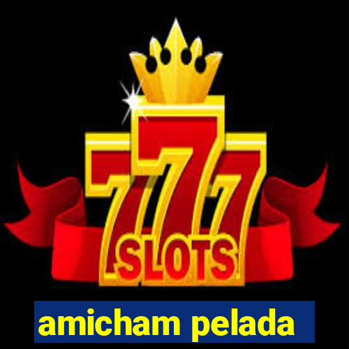 amicham pelada