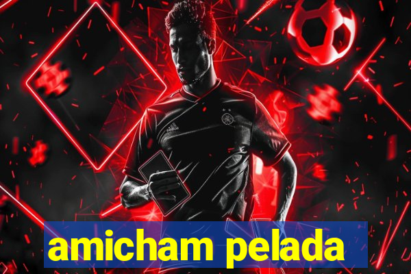 amicham pelada