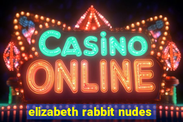 elizabeth rabbit nudes