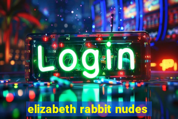 elizabeth rabbit nudes