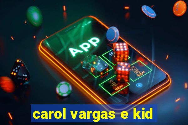 carol vargas e kid