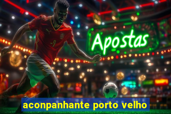 aconpanhante porto velho