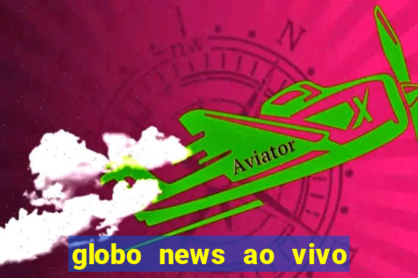 globo news ao vivo mega canais