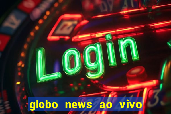 globo news ao vivo mega canais