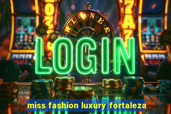 miss fashion luxury fortaleza