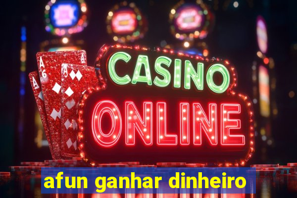 afun ganhar dinheiro