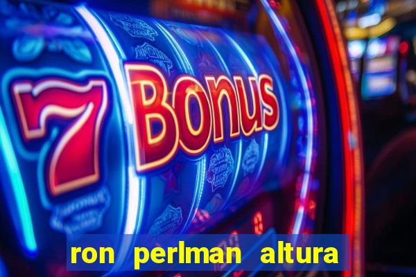 ron perlman altura e peso