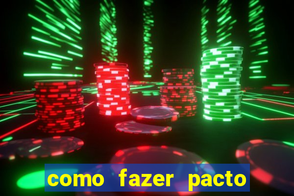 como fazer pacto de riqueza