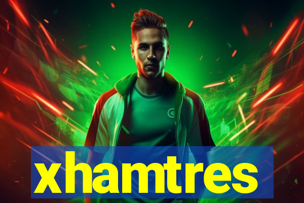 xhamtres