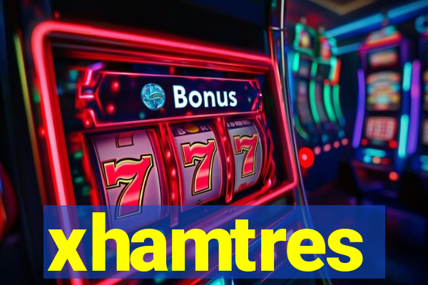 xhamtres