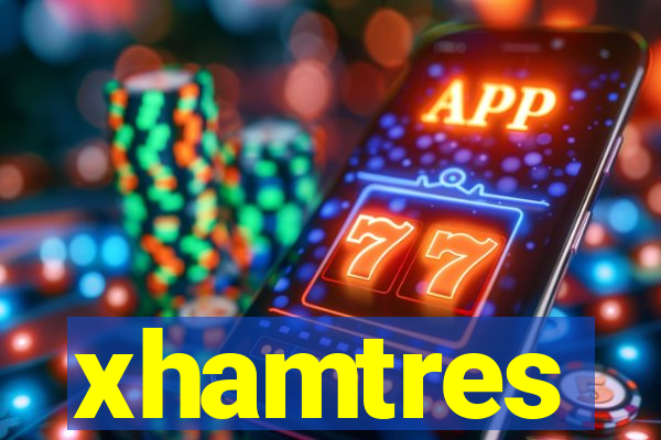xhamtres