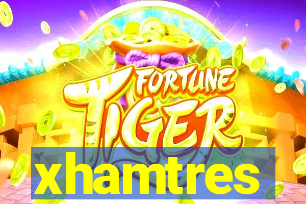 xhamtres