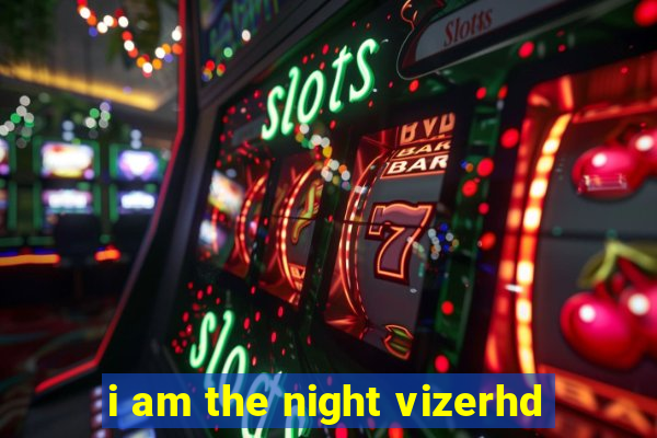 i am the night vizerhd