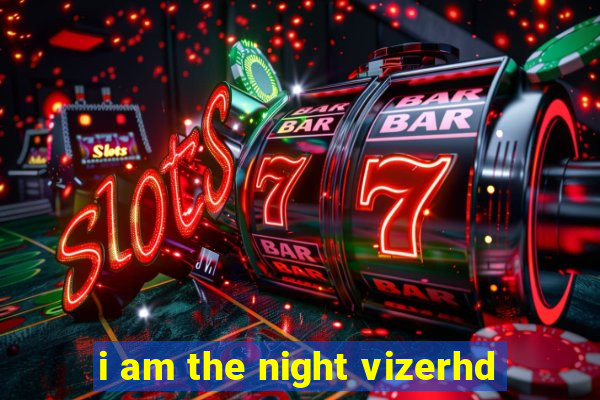 i am the night vizerhd