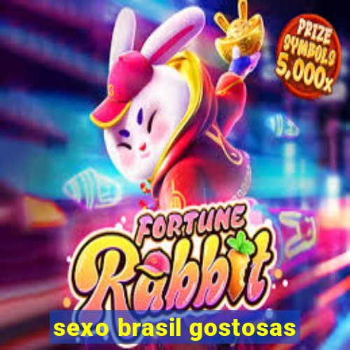 sexo brasil gostosas
