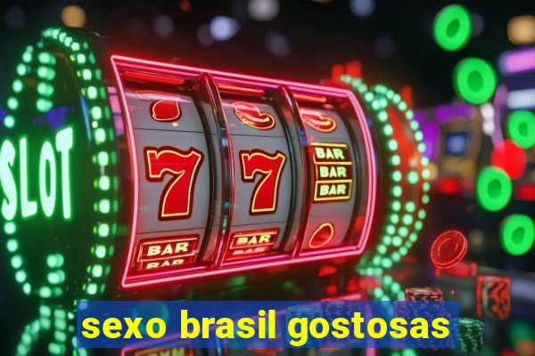 sexo brasil gostosas