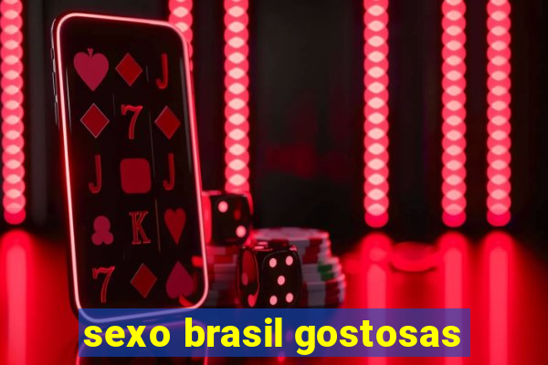 sexo brasil gostosas