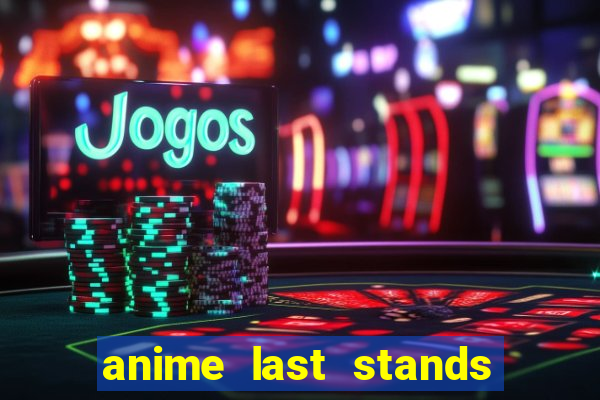 anime last stands tier list