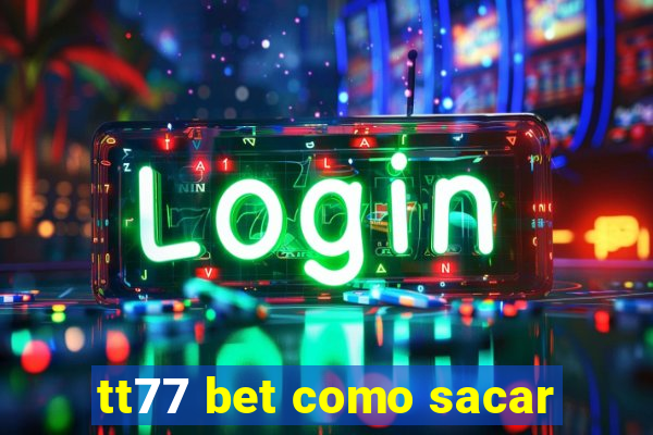 tt77 bet como sacar