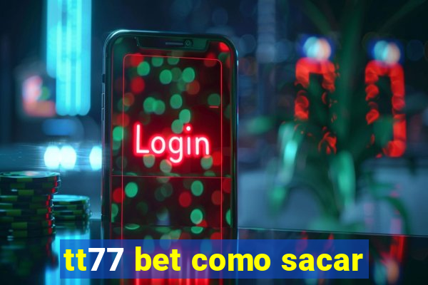 tt77 bet como sacar