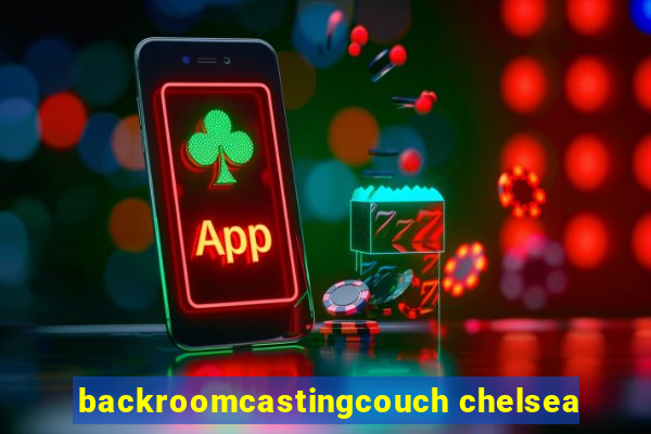 backroomcastingcouch chelsea