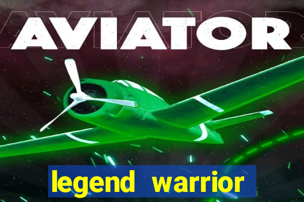 legend warrior dinheiro infinito 2024