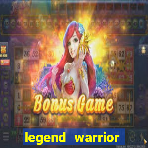 legend warrior dinheiro infinito 2024