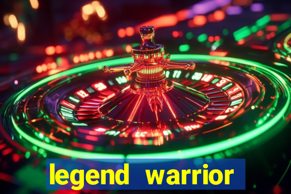 legend warrior dinheiro infinito 2024