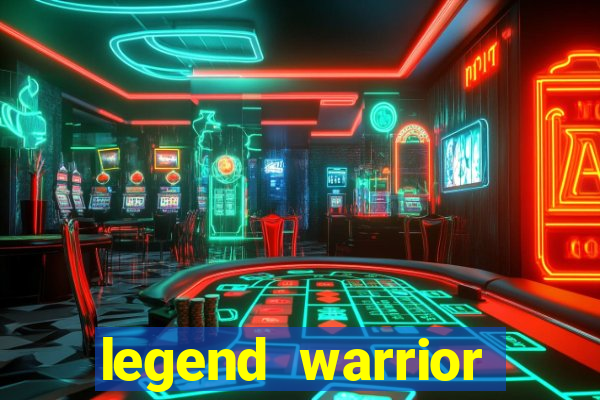 legend warrior dinheiro infinito 2024