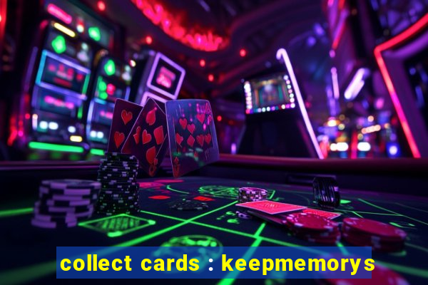 collect cards : keepmemorys