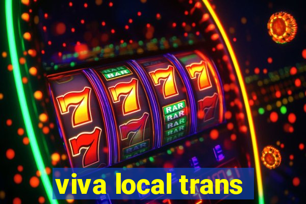 viva local trans