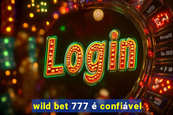 wild bet 777 é confiável