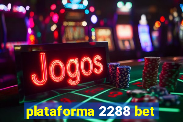 plataforma 2288 bet