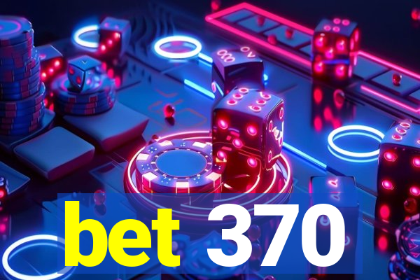 bet 370