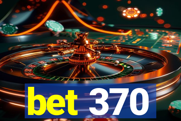 bet 370