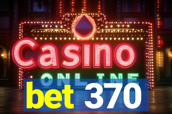 bet 370