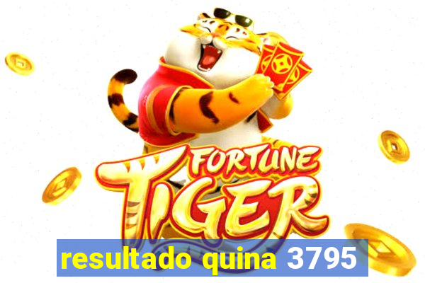 resultado quina 3795