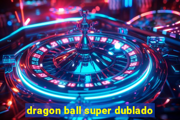 dragon ball super dublado
