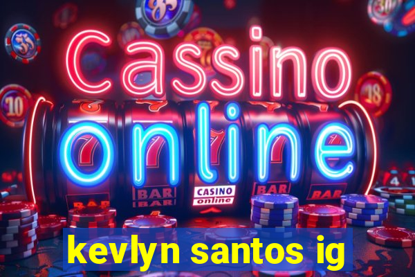 kevlyn santos ig