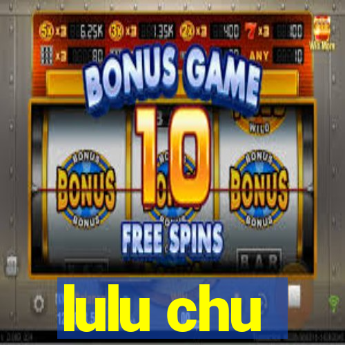 lulu chu
